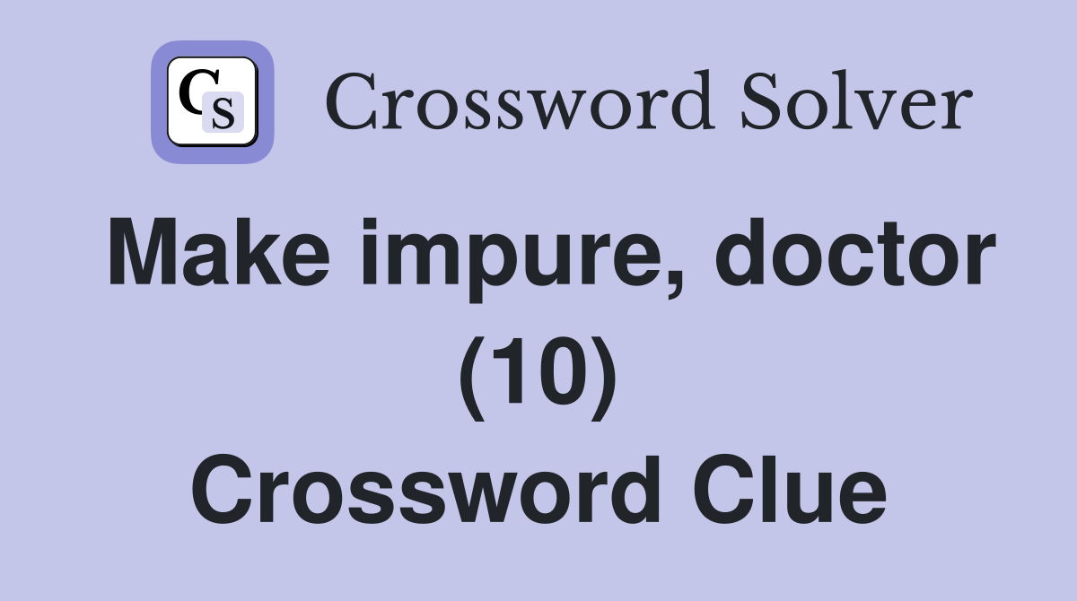 Make impure, doctor (10) Crossword Clue