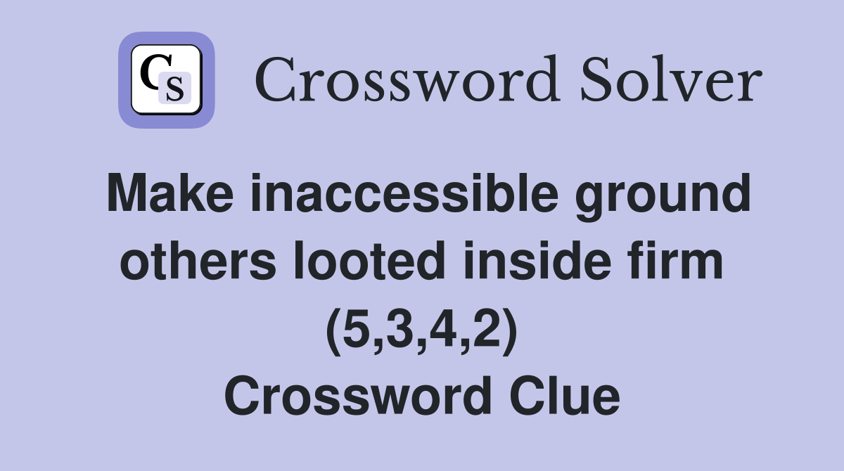 Make inaccessible ground others looted inside firm (5,3,4,2) Crossword Clue