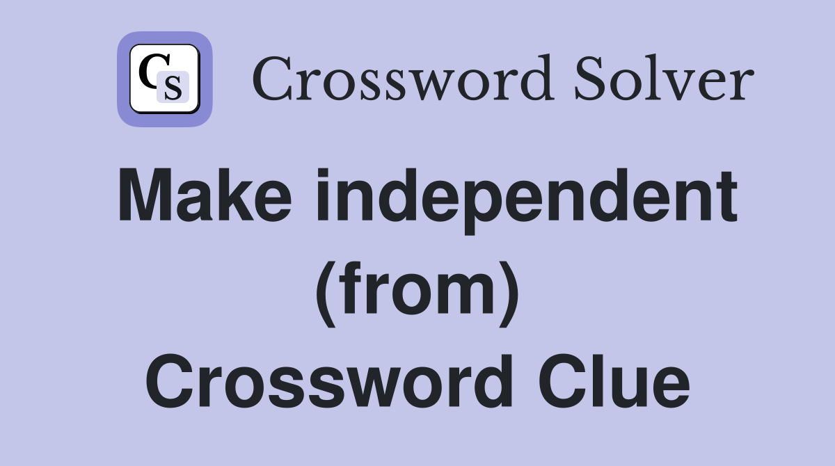 Make independent (from) Crossword Clue