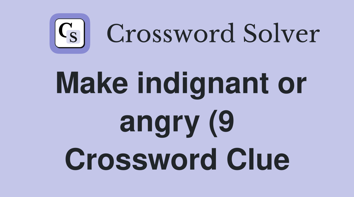 Make indignant or angry (9) Crossword Clue Answers Crossword Solver Make indignant or angry (9) Crossword Clue Answers Crossword Solver