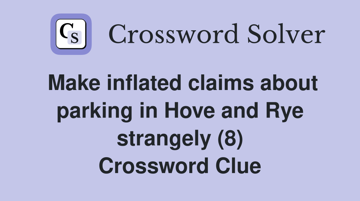 Make inflated claims about parking in Hove and Rye strangely (8) Crossword Clue