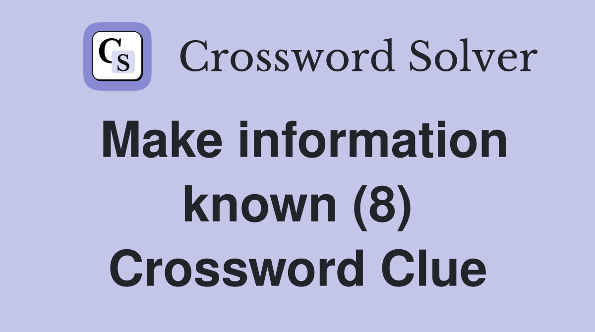 Make information known (8) Crossword Clue