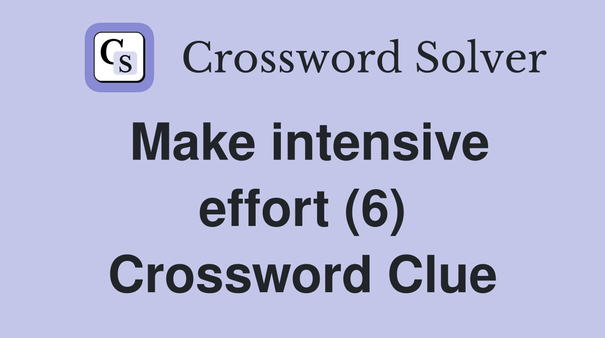 Make intensive effort (6) Crossword Clue