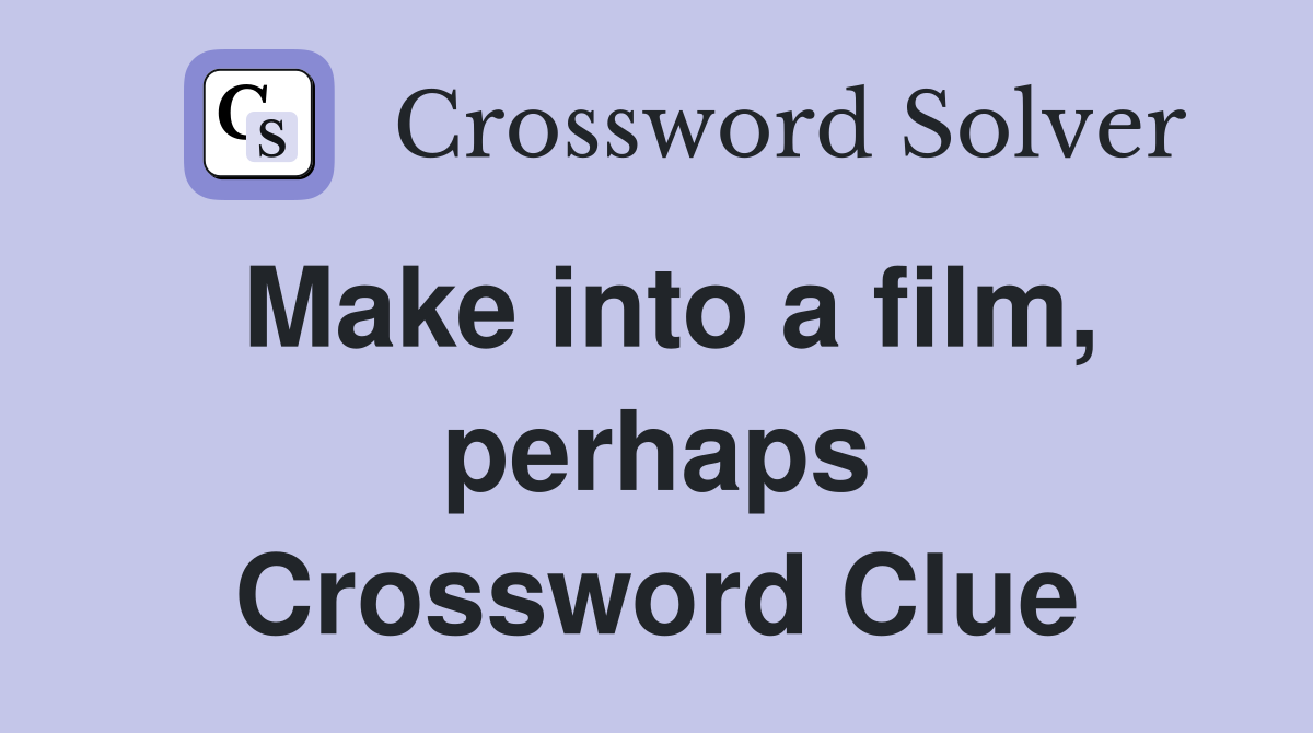 Make into a film, perhaps Crossword Clue