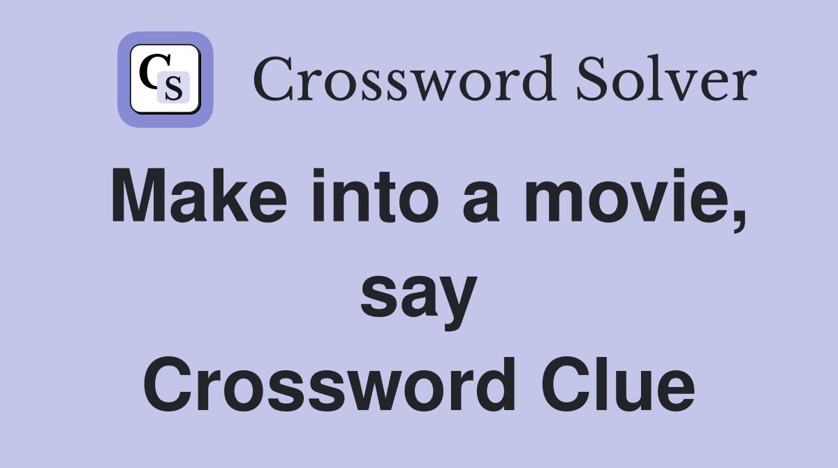 Make into a movie, say Crossword Clue