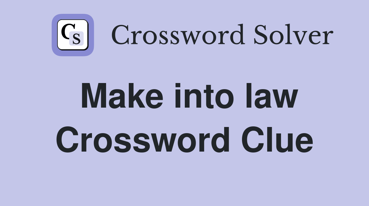 Make into law Crossword Clue