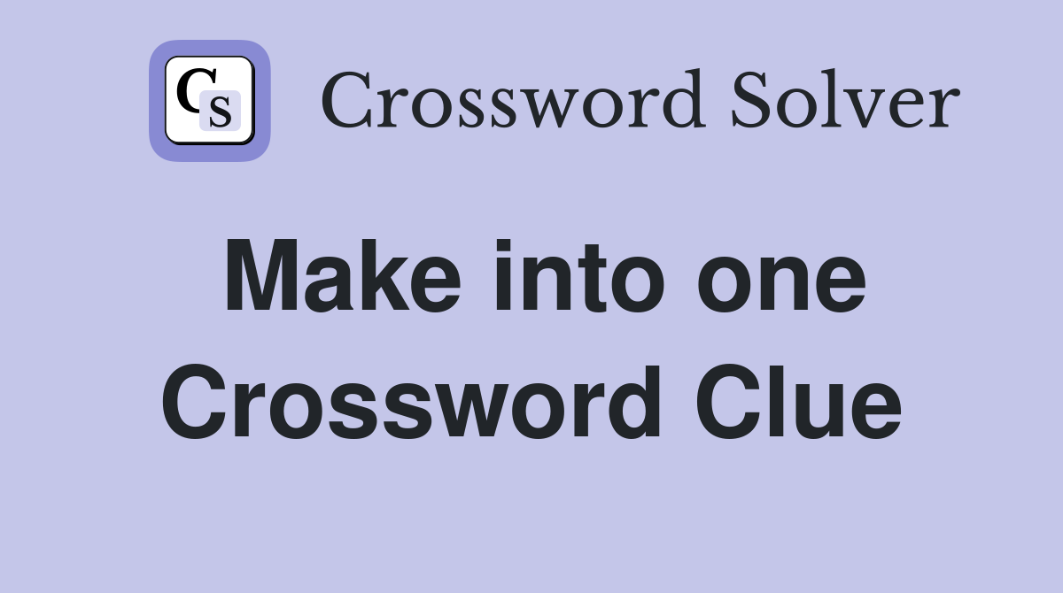 Make into one Crossword Clue