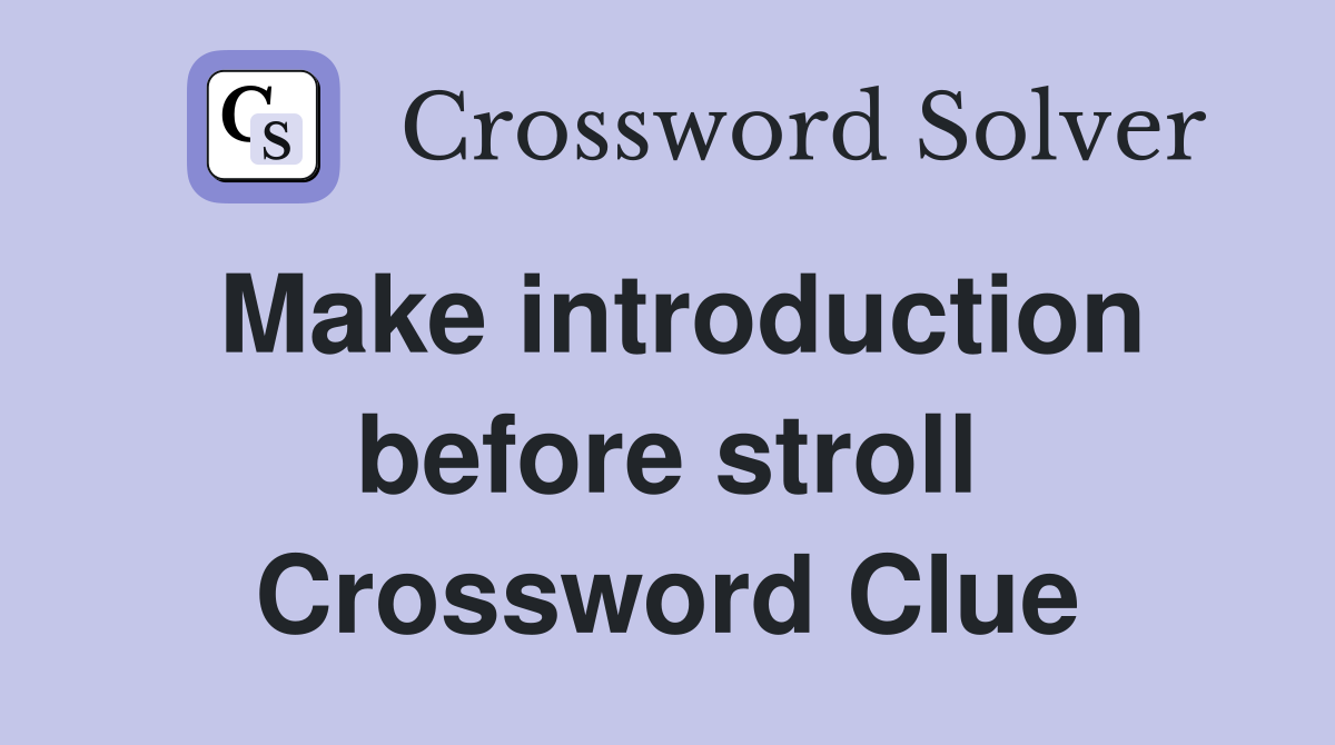Make introduction before stroll Crossword Clue