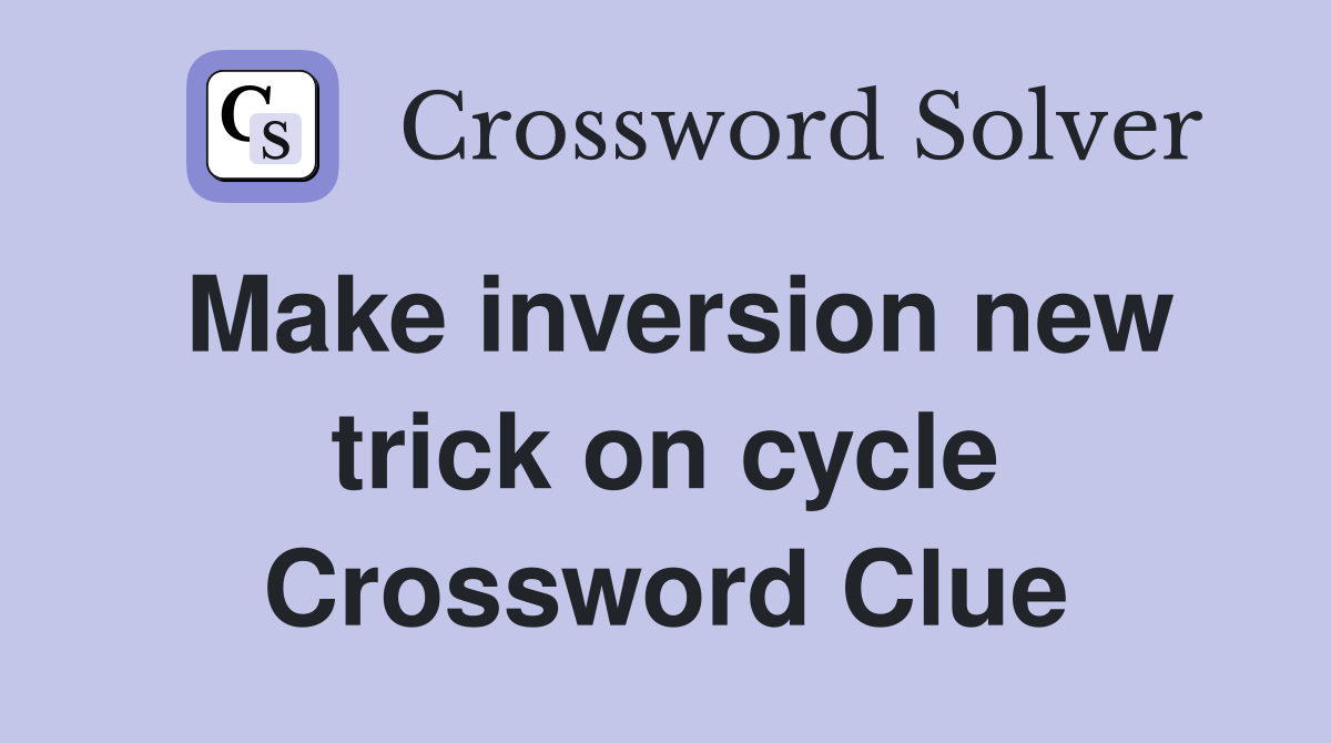 Make inversion new trick on cycle Crossword Clue