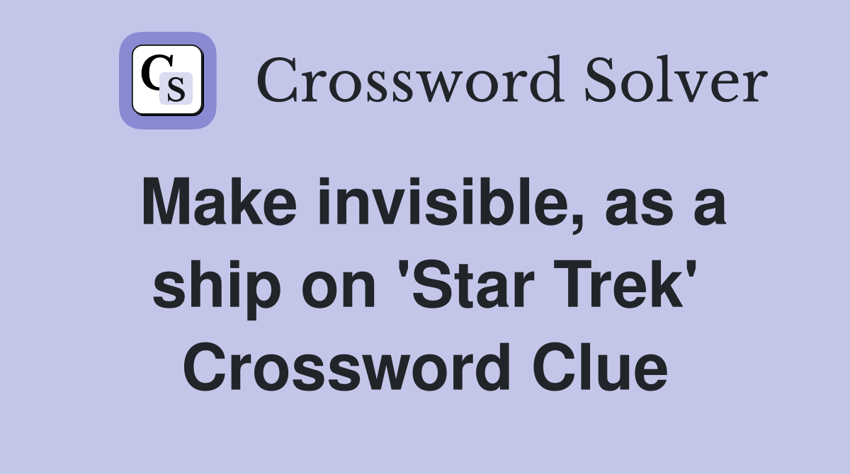 Make invisible, as a ship on 'Star Trek' Crossword Clue