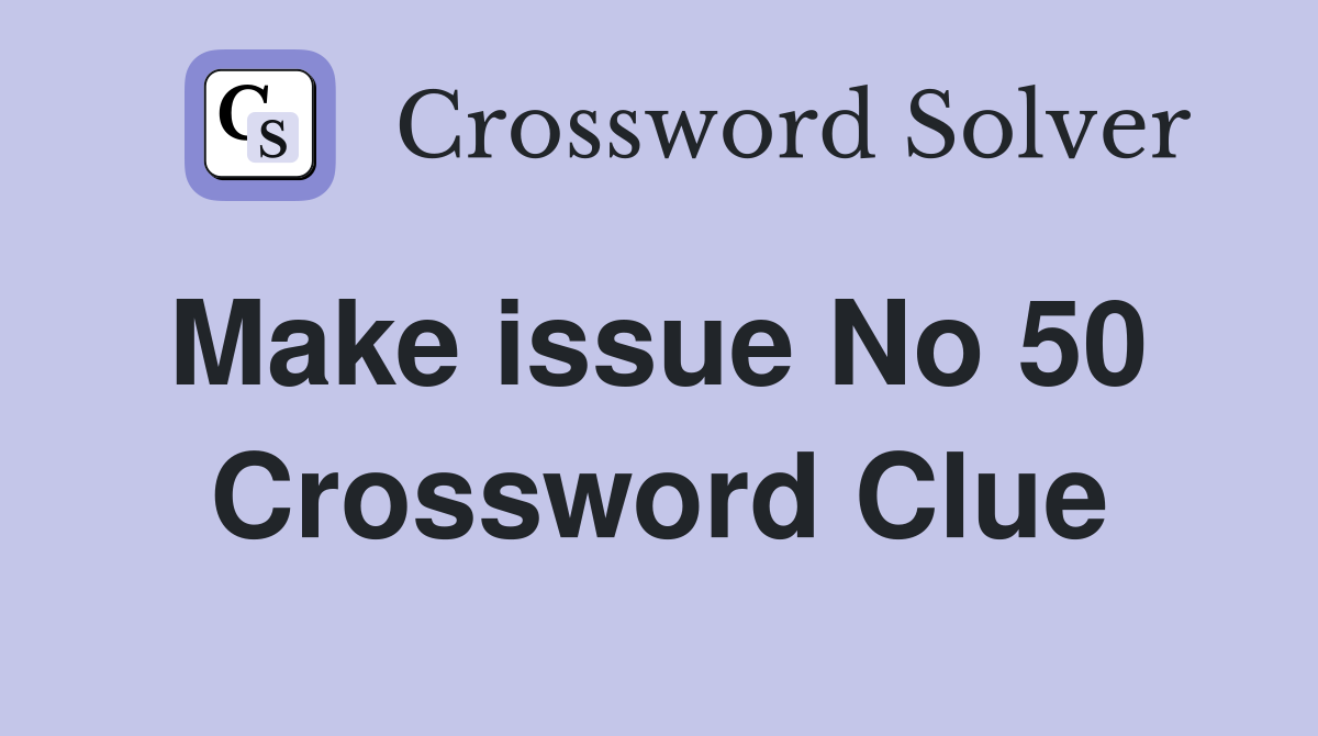 Make issue No 50  Crossword Clue