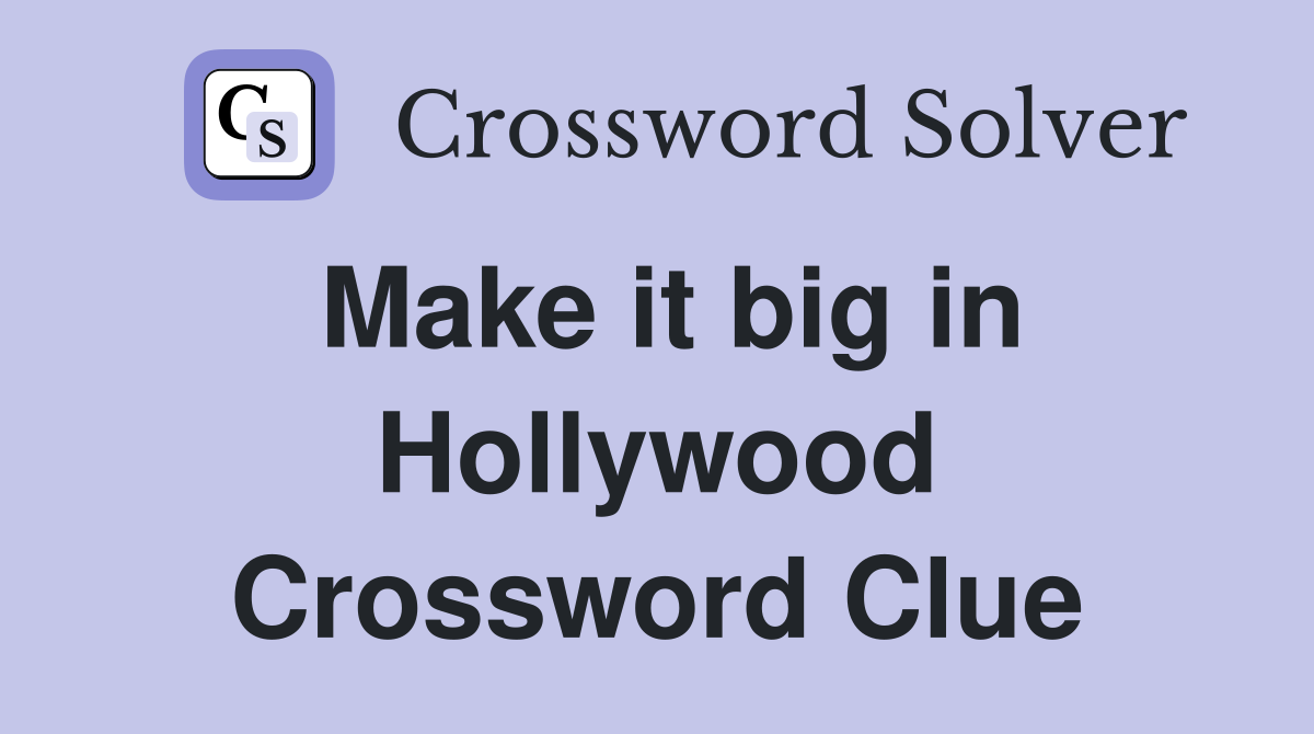 Make it big in Hollywood Crossword Clue