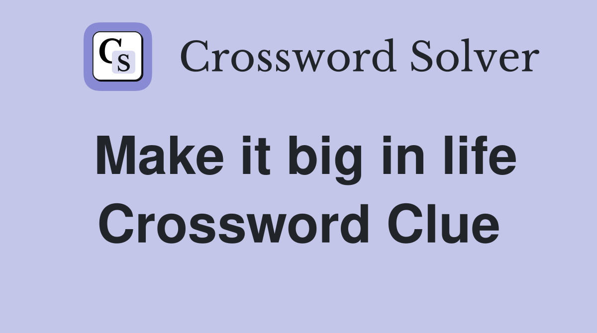 Make it big in life Crossword Clue