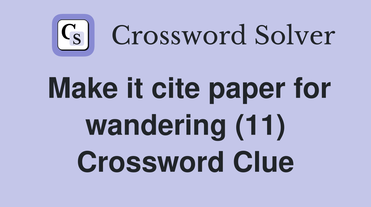 Make it cite paper for wandering (11) Crossword Clue