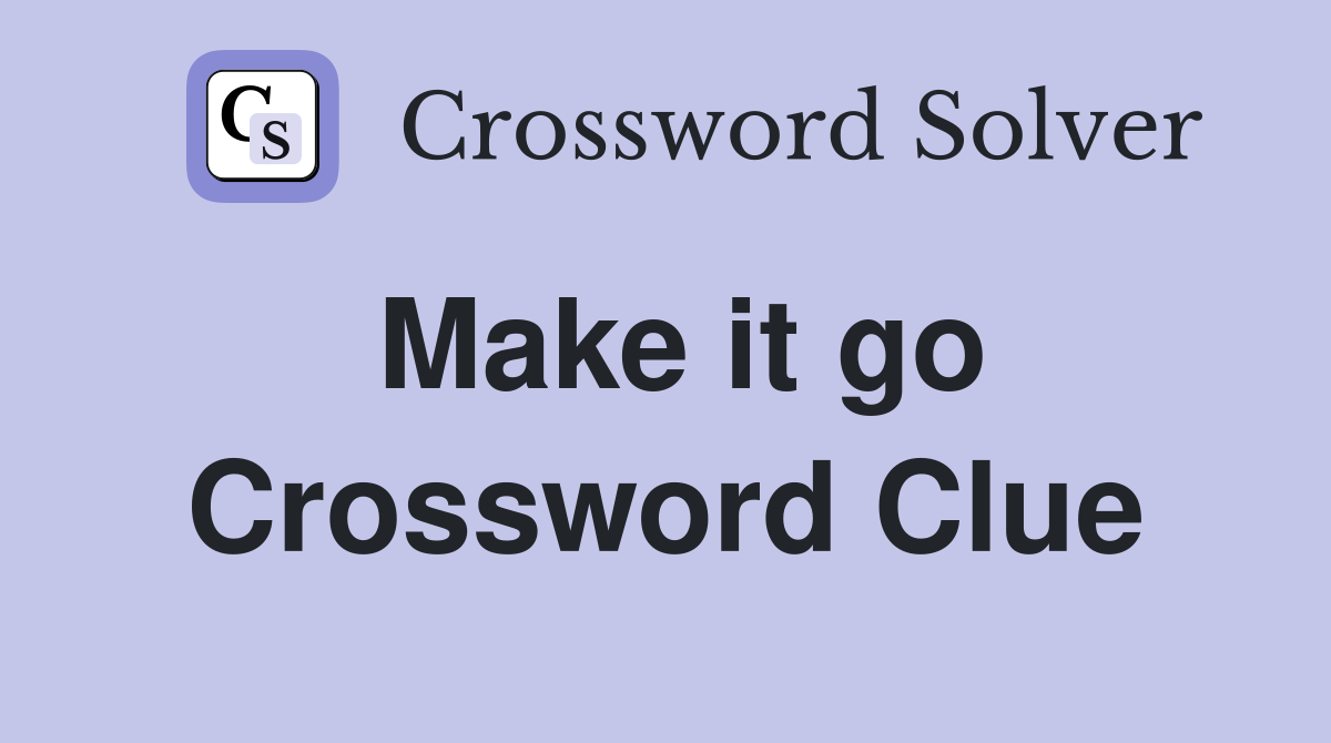 Make it go Crossword Clue