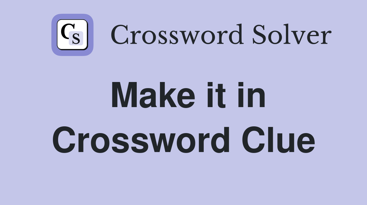Make it in Crossword Clue
