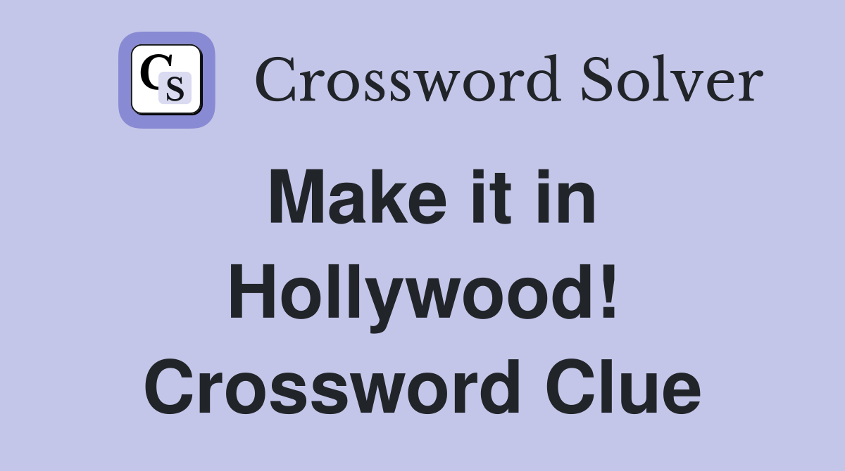 Make it in Hollywood! Crossword Clue