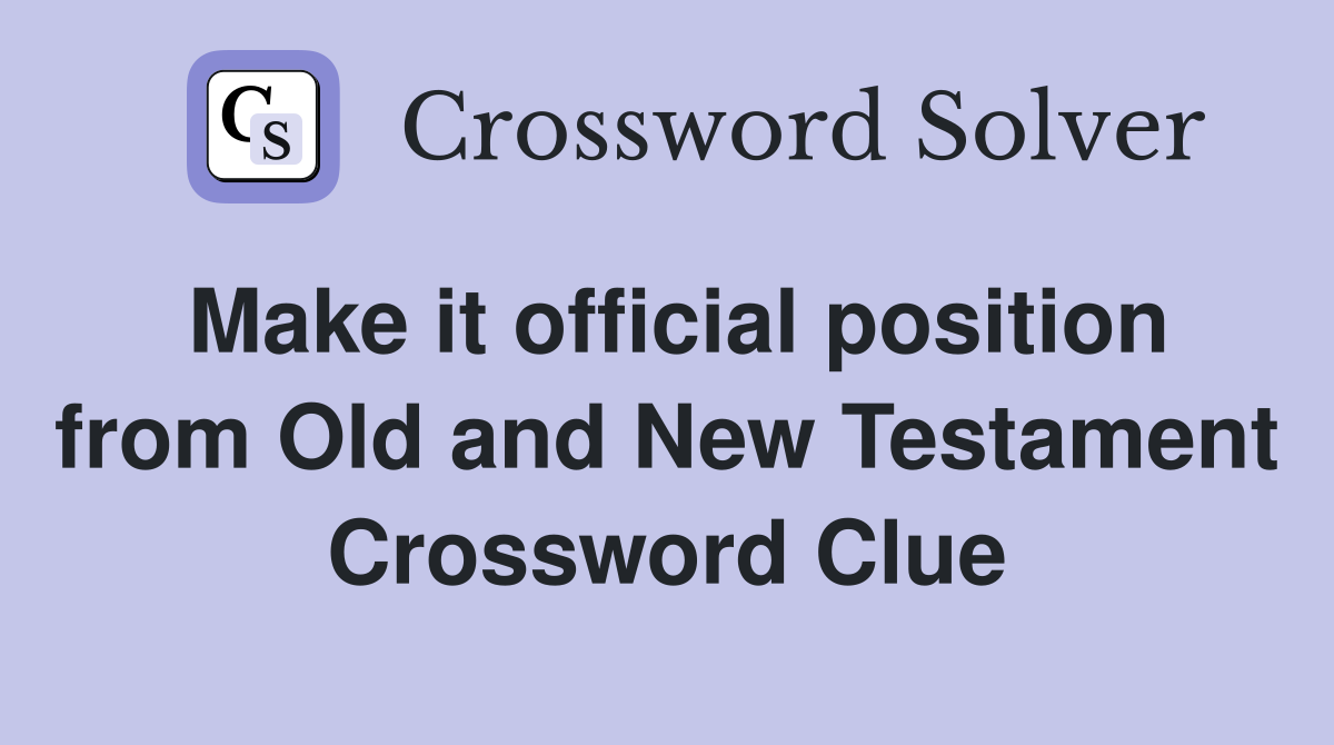 Make it official position from Old and New Testament Crossword Clue