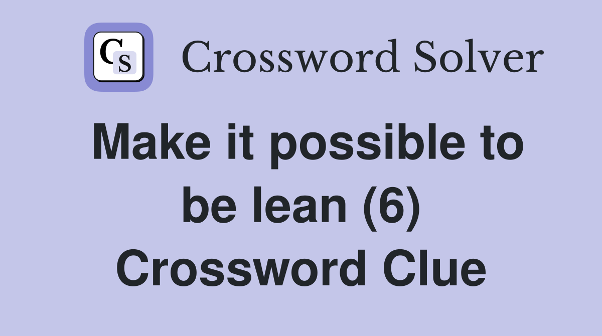 Make it possible to be lean (6) Crossword Clue