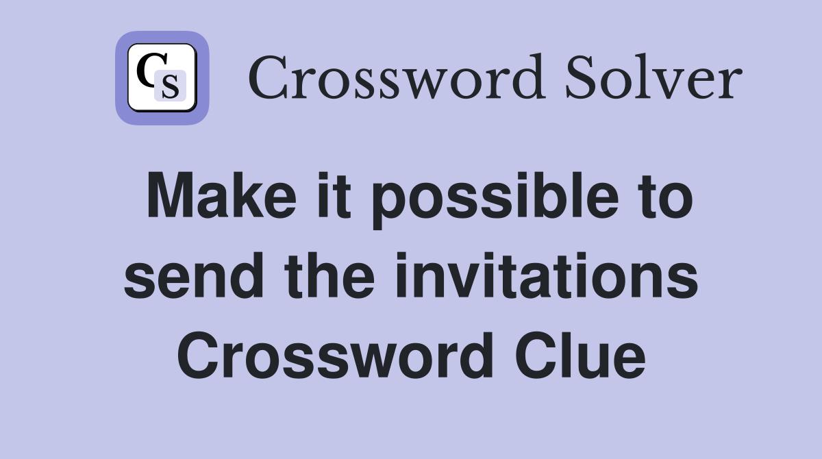 Make it possible to send the invitations Crossword Clue