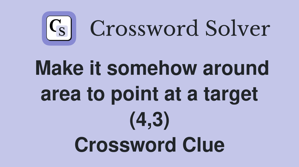 Make it somehow around area to point at a target (4,3) Crossword Clue