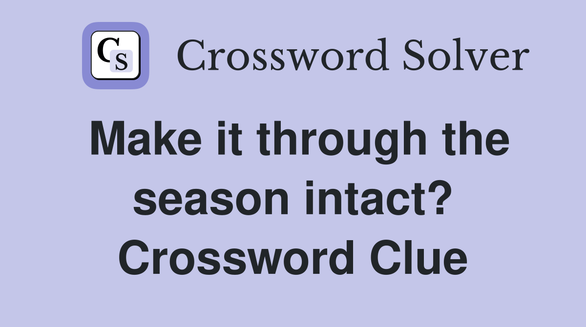 Make it through the season intact? Crossword Clue