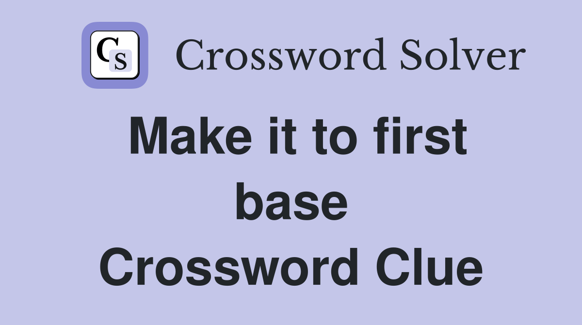 Make it to first base Crossword Clue