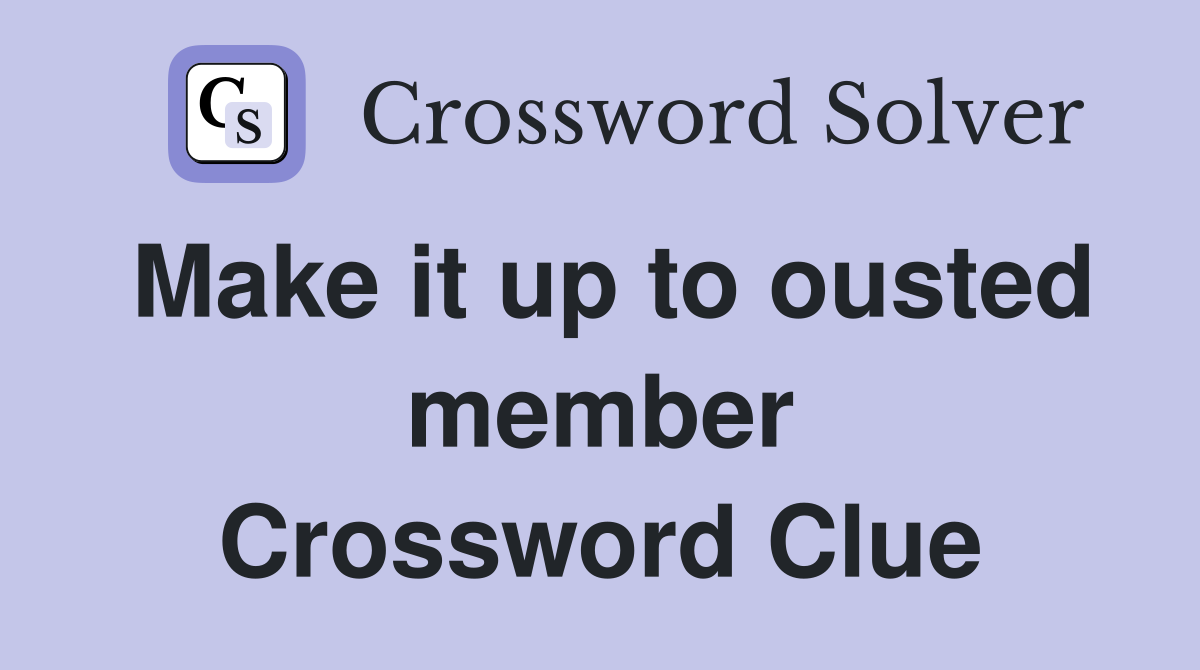 Make it up to ousted member Crossword Clue