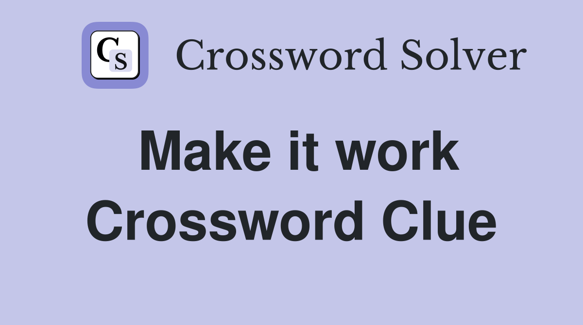 Make it work Crossword Clue