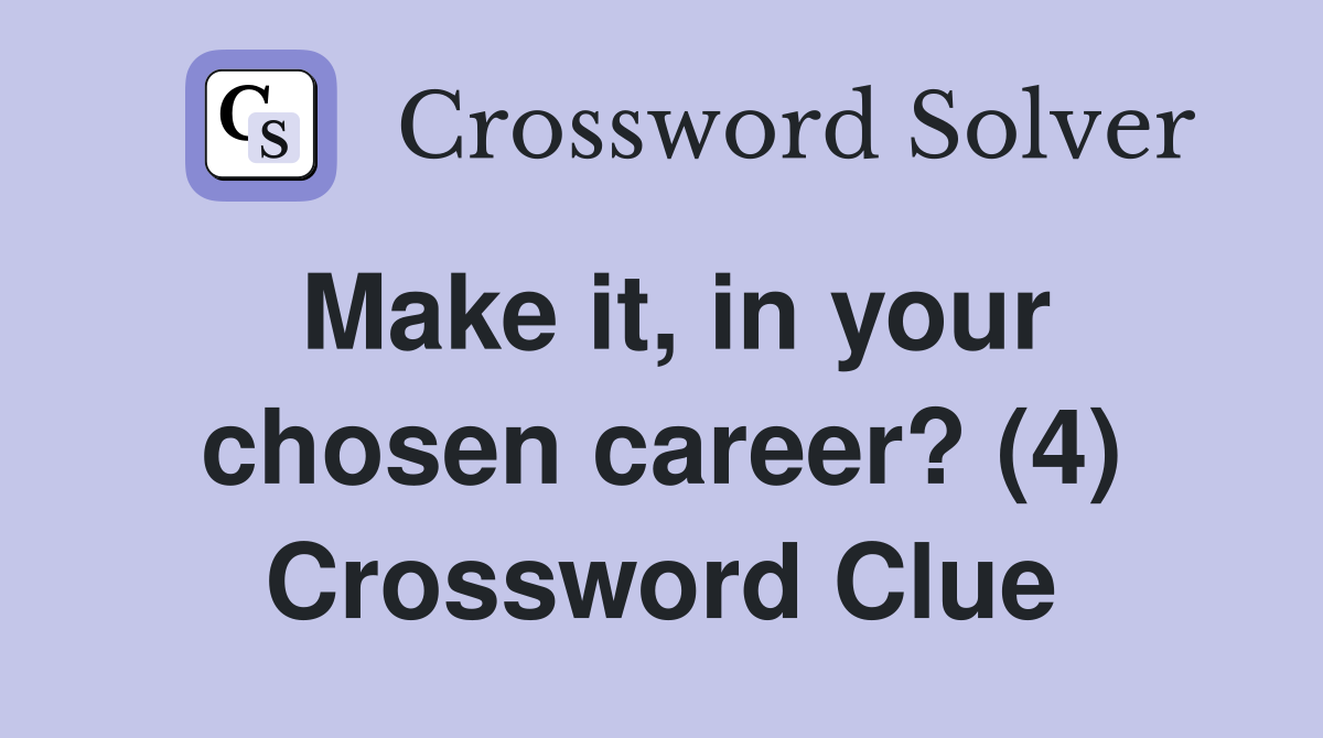 Make it, in your chosen career? (4) Crossword Clue