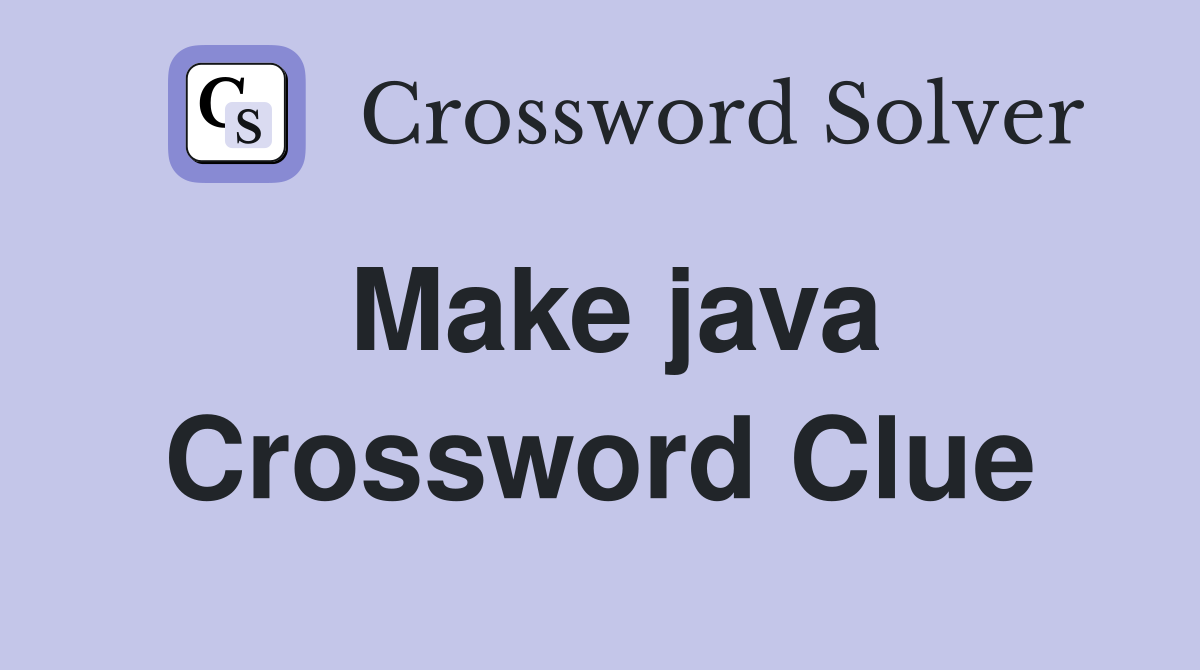Make java Crossword Clue