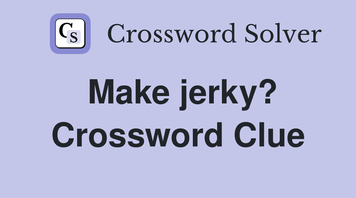 Make jerky? Crossword Clue