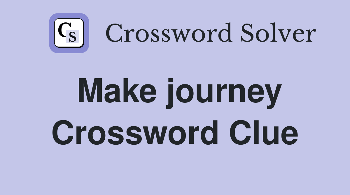 Make journey Crossword Clue