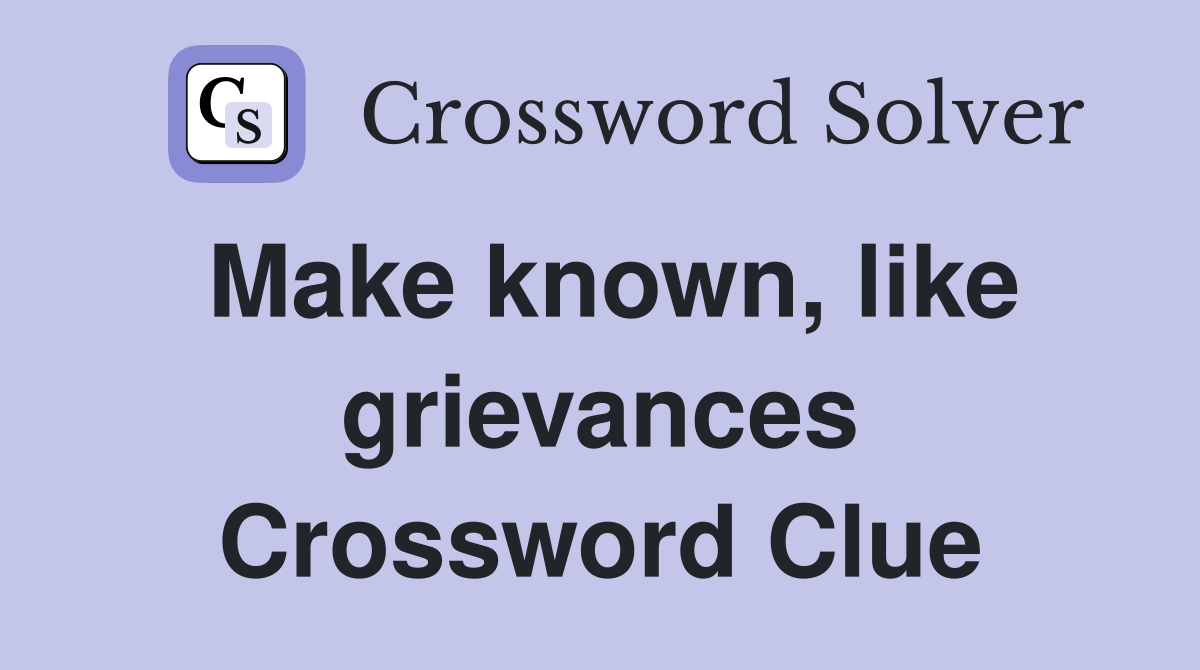 Make known, like grievances Crossword Clue
