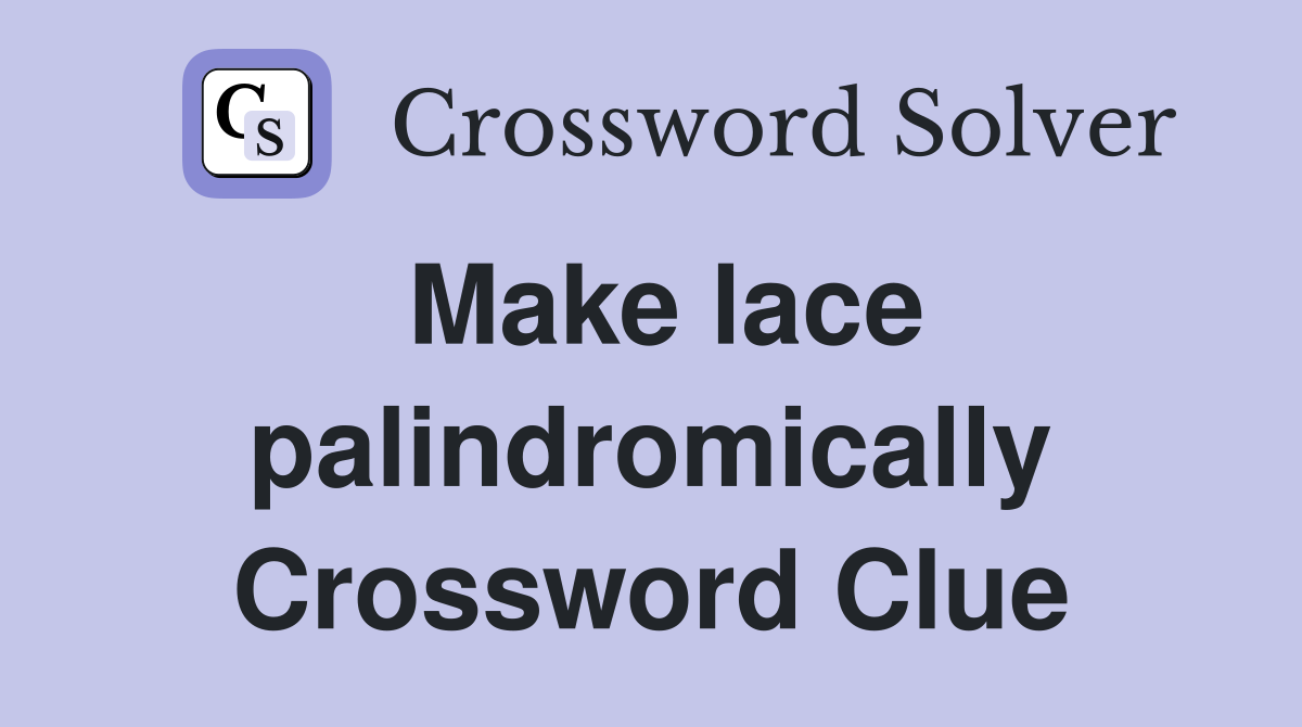 Make lace palindromically Crossword Clue