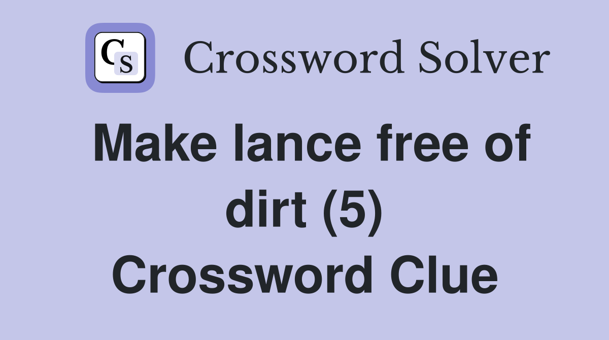 Make lance free of dirt (5) Crossword Clue