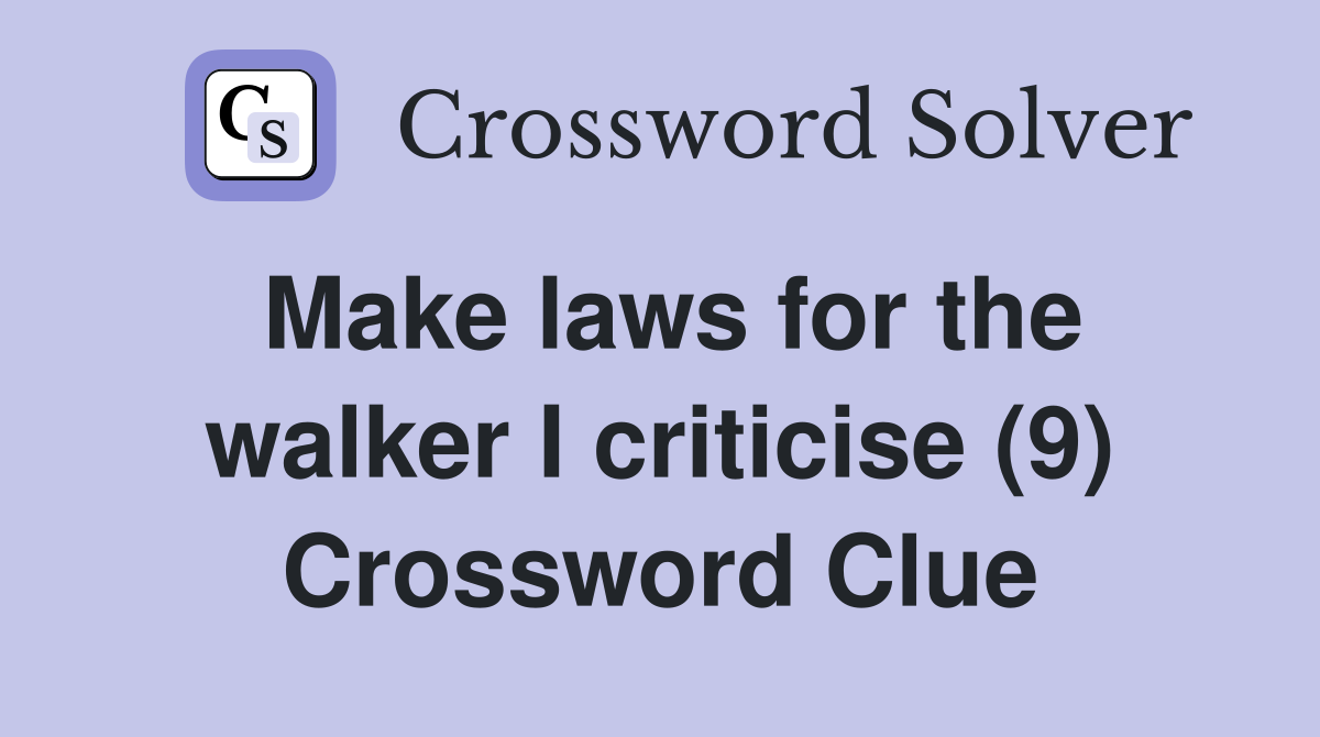Make laws for the walker I criticise (9) Crossword Clue
