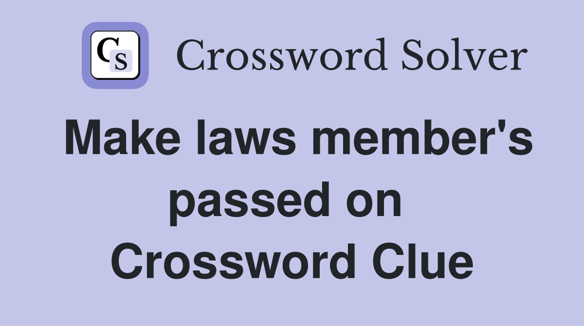 Make laws member's passed on  Crossword Clue