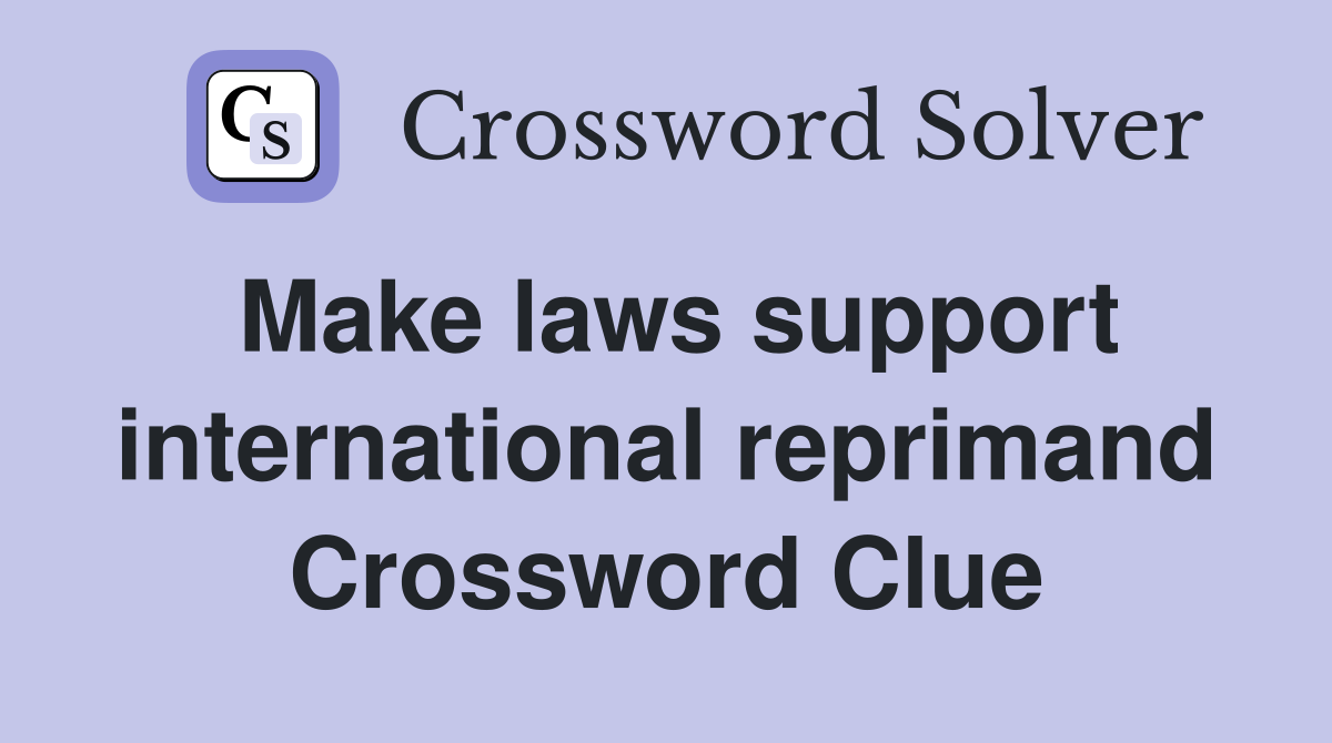 Make laws support international reprimand Crossword Clue