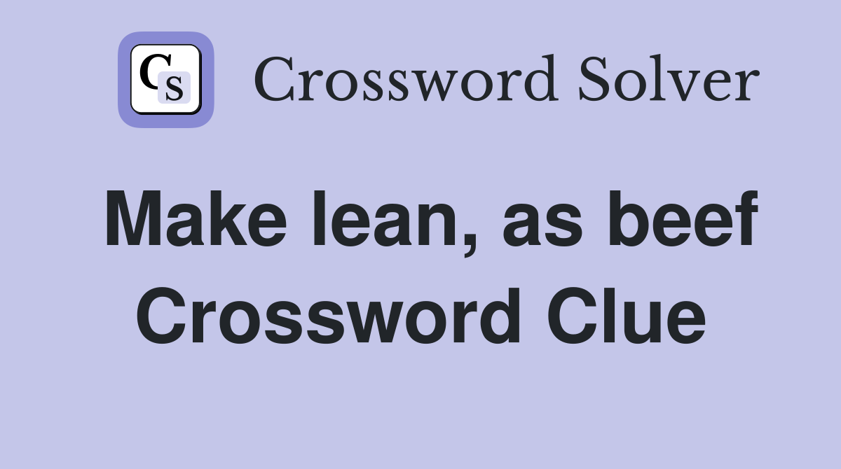 Make lean, as beef Crossword Clue