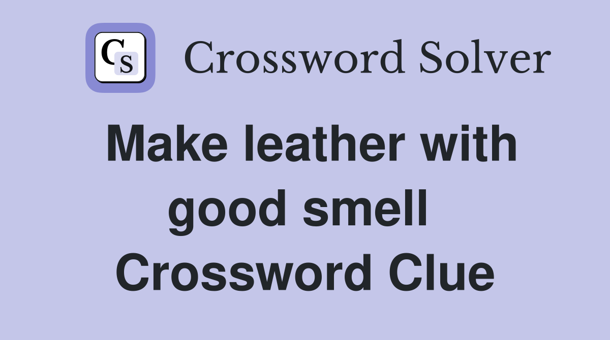 Make leather with good smell  Crossword Clue