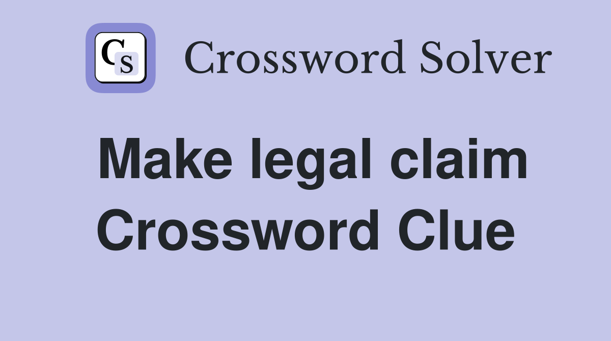 Make legal claim Crossword Clue