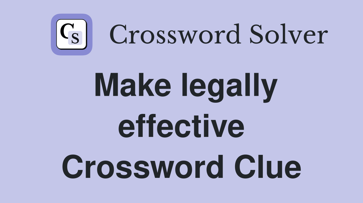 Make legally effective Crossword Clue