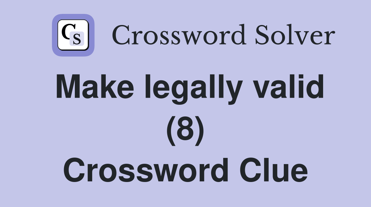 Make legally valid (8) Crossword Clue