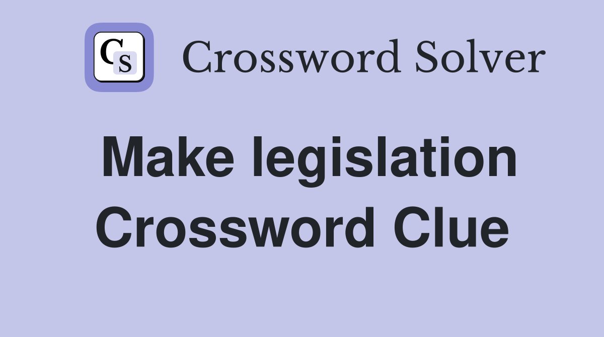 Make legislation Crossword Clue