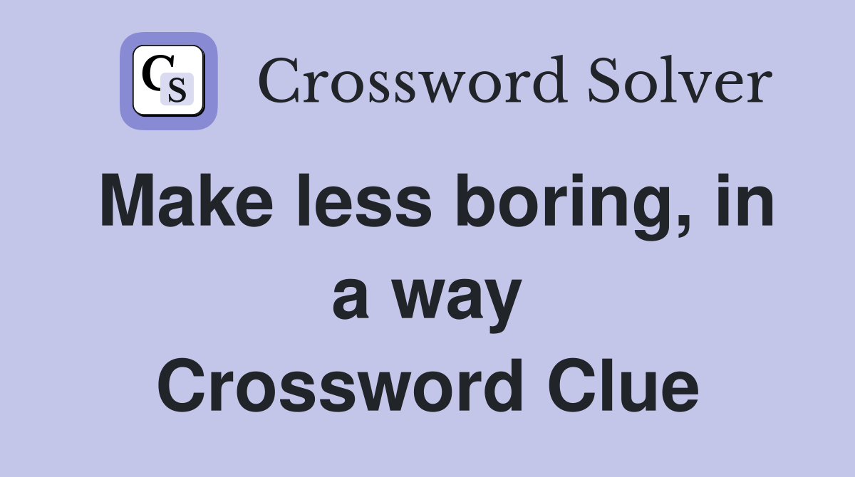 Make less boring, in a way Crossword Clue