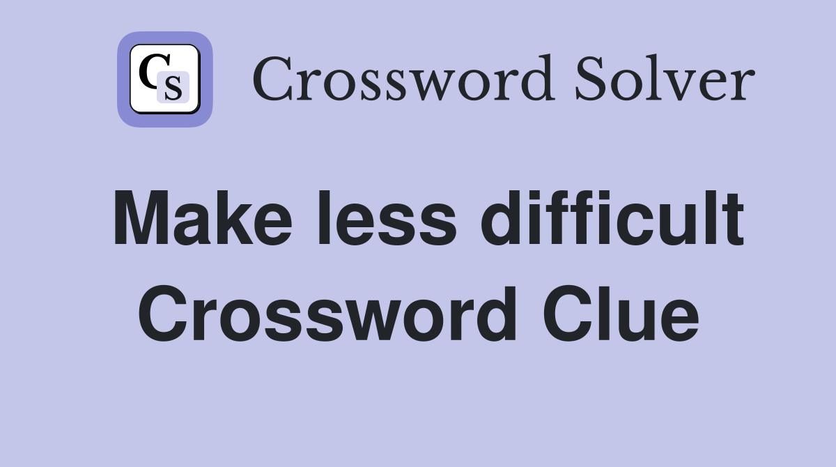 Make less difficult Crossword Clue