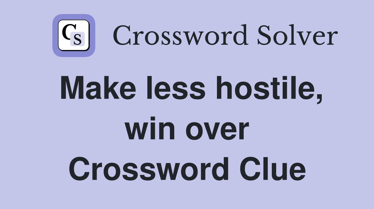 Make less hostile, win over Crossword Clue