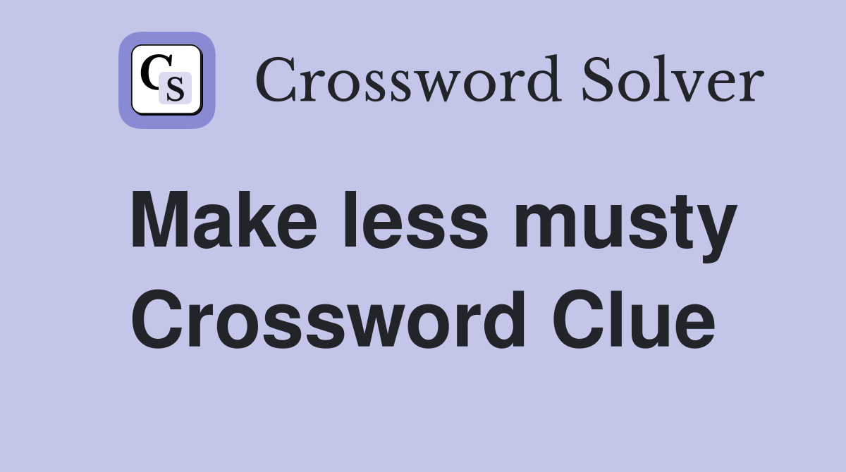 Make less musty Crossword Clue
