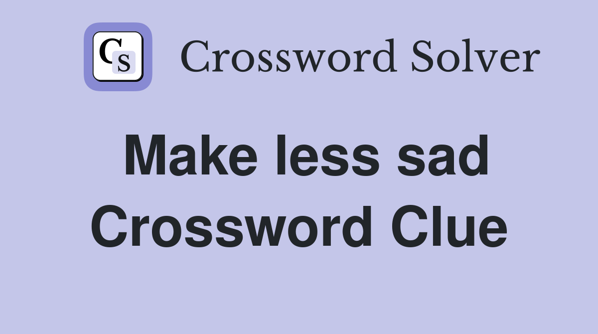 Make less sad Crossword Clue